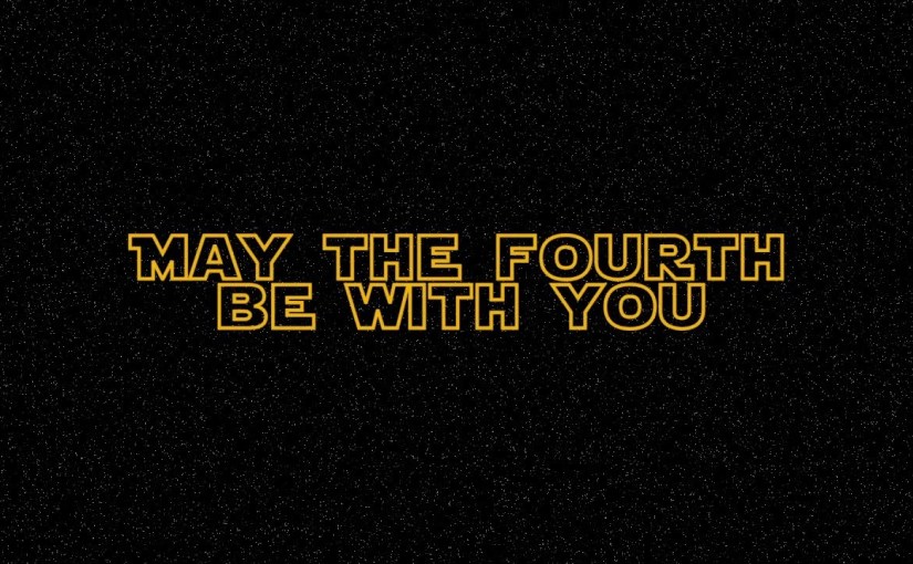 May the Fourth Be With&nbsp;You!!